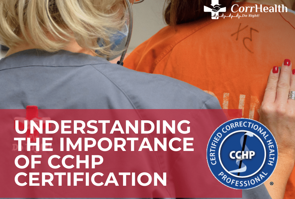 Understanding the Importance of CCHP Certification at CorrHealth